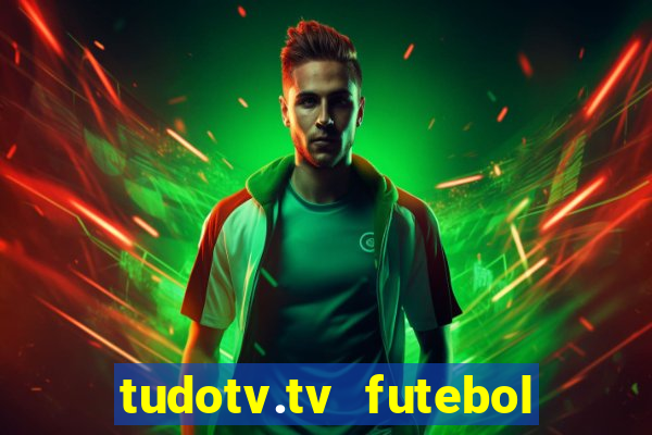 tudotv.tv futebol ao vivo